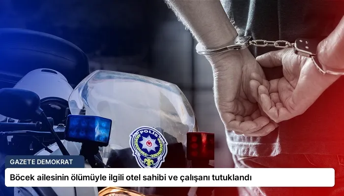 Böcek ailesinin ölümüyle ilgili otel sahibi ve çalışanı tutuklandı