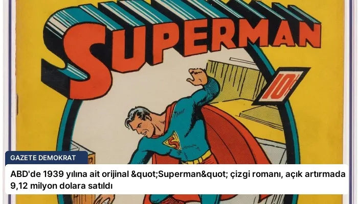 ABD’de 1939 yılına ait orijinal "Superman" çizgi romanı, açık artırmada 9,12 milyon dolara satıldı