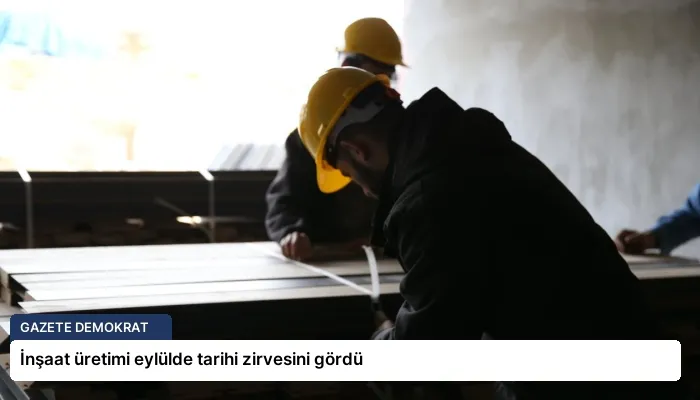 İnşaat üretimi eylülde tarihi zirvesini gördü