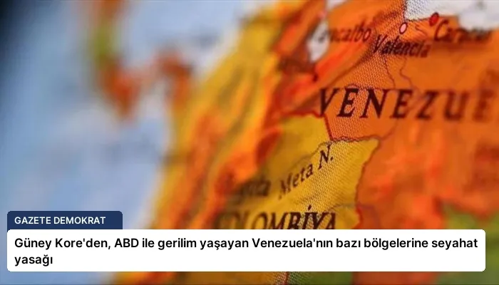 Güney Kore’den, ABD ile gerilim yaşayan Venezuela’nın bazı bölgelerine seyahat yasağı