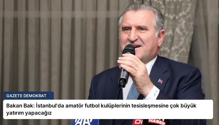 Bakan Bak: İstanbul’da amatör futbol kulüplerinin tesisleşmesine çok büyük yatırım yapacağız