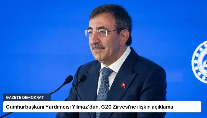 Cumhurbaşkanı Yardımcısı Yılmaz’dan, G20 Zirvesi’ne ilişkin açıklama