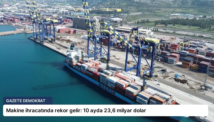 Makine ihracatında rekor gelir: 10 ayda 23,6 milyar dolar