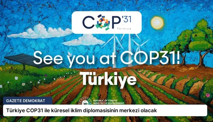 Türkiye COP31 ile küresel iklim diplomasisinin merkezi olacak