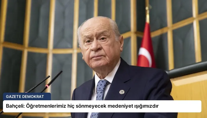 Bahçeli: Öğretmenlerimiz hiç sönmeyecek medeniyet ışığımızdır