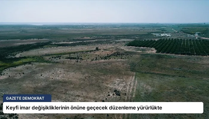 Keyfi imar değişikliklerinin önüne geçecek düzenleme yürürlükte