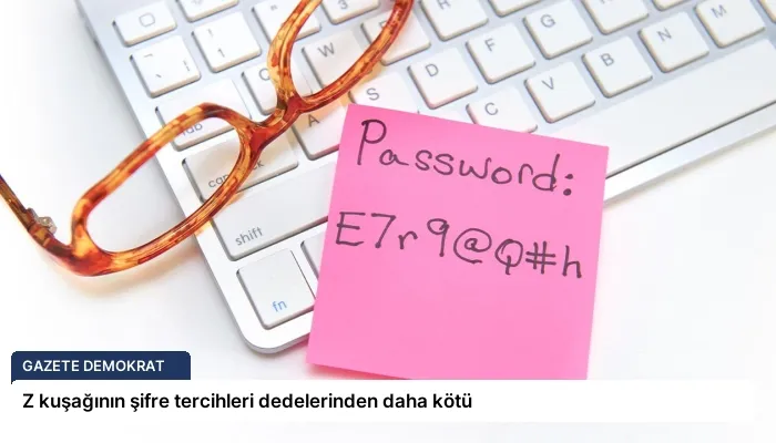 Z kuşağının şifre tercihleri dedelerinden daha kötü