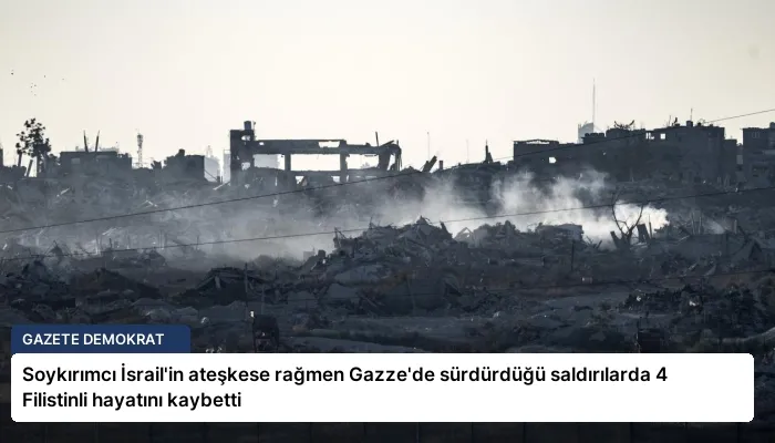 Soykırımcı İsrail’in ateşkese rağmen Gazze’de sürdürdüğü saldırılarda 4 Filistinli hayatını kaybetti