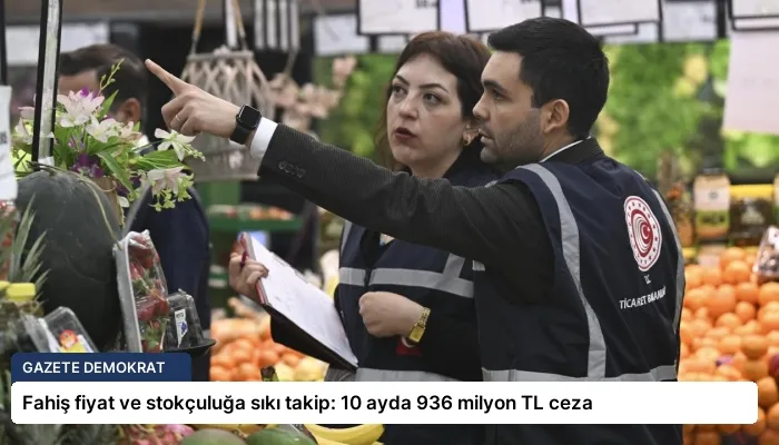 Fahiş fiyat ve stokçuluğa sıkı takip: 10 ayda 936 milyon TL ceza
