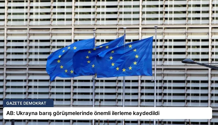 AB: Ukrayna barış görüşmelerinde önemli ilerleme kaydedildi