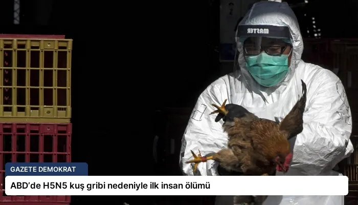 ABD’de H5N5 kuş gribi nedeniyle ilk insan ölümü