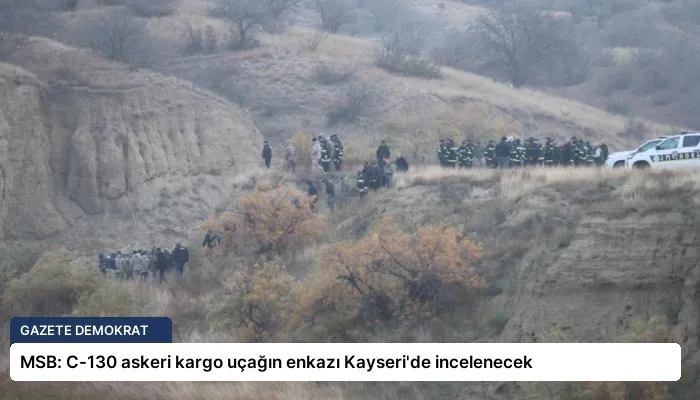 MSB: C-130 askeri kargo uçağın enkazı Kayseri’de incelenecek