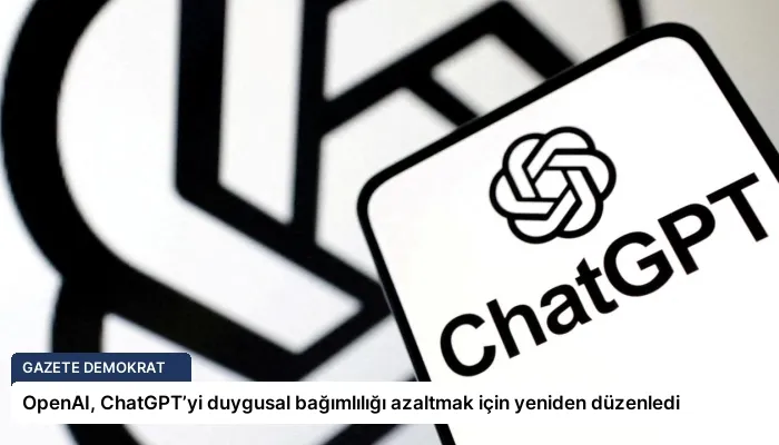 OpenAI, ChatGPT’yi duygusal bağımlılığı azaltmak için yeniden düzenledi