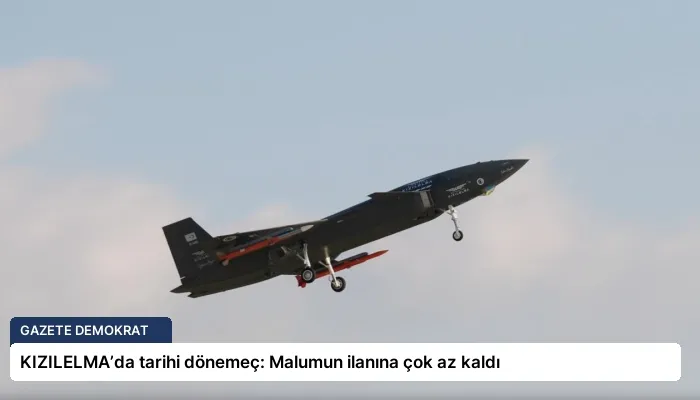 KIZILELMA’da tarihi dönemeç: Malumun ilanına çok az kaldı