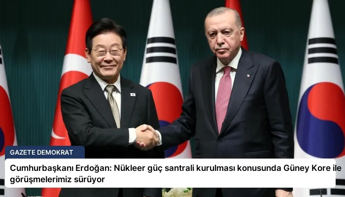 Cumhurbaşkanı Erdoğan: Nükleer güç santrali kurulması konusunda Güney Kore ile görüşmelerimiz sürüyor