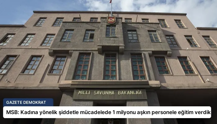 MSB: Kadına yönelik şiddetle mücadelede 1 milyonu aşkın personele eğitim verdik