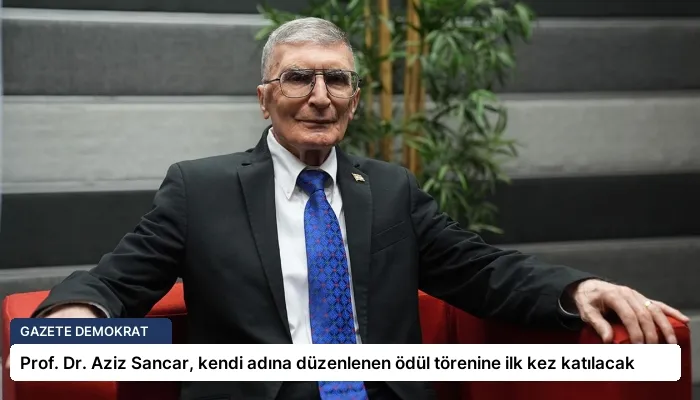 Prof. Dr. Aziz Sancar, kendi adına düzenlenen ödül törenine ilk kez katılacak