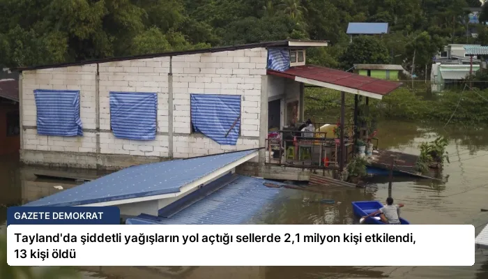 Tayland’da şiddetli yağışların yol açtığı sellerde 2,1 milyon kişi etkilendi, 13 kişi öldü