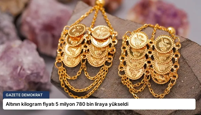 Altının kilogram fiyatı 5 milyon 780 bin liraya yükseldi