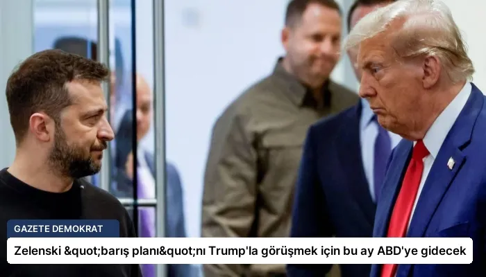 Zelenski "barış planı"nı Trump’la görüşmek için bu ay ABD’ye gidecek