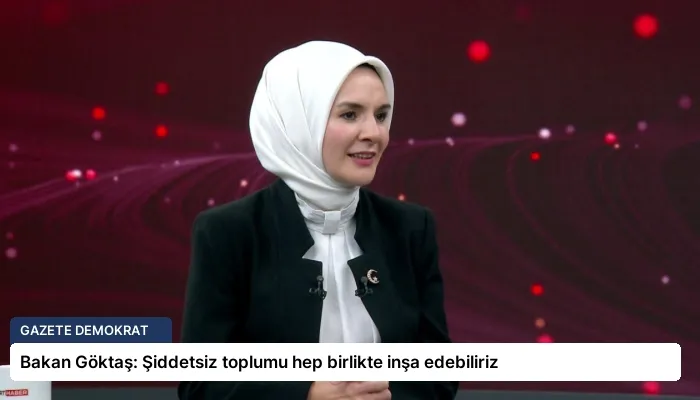 Bakan Göktaş: Şiddetsiz toplumu hep birlikte inşa edebiliriz