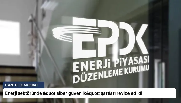 Enerji sektöründe "siber güvenlik" şartları revize edildi