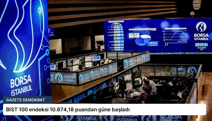 BIST 100 endeksi 10.874,18 puandan güne başladı