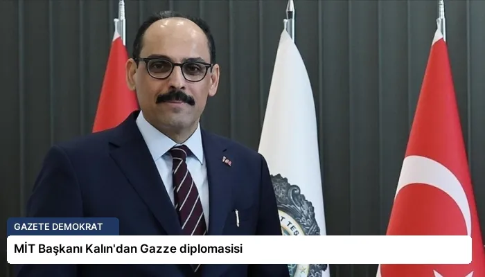 MİT Başkanı Kalın’dan Gazze diplomasisi