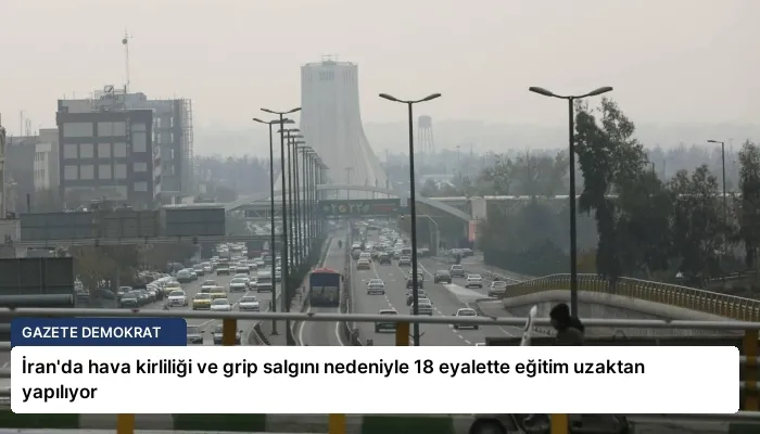 İran’da hava kirliliği ve grip salgını nedeniyle 18 eyalette eğitim uzaktan yapılıyor