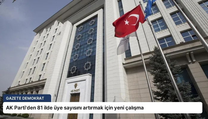 AK Parti’den 81 ilde üye sayısını artırmak için yeni çalışma