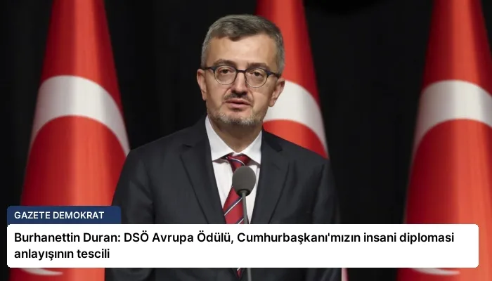 Burhanettin Duran: DSÖ Avrupa Ödülü, Cumhurbaşkanı’mızın insani diplomasi anlayışının tescili