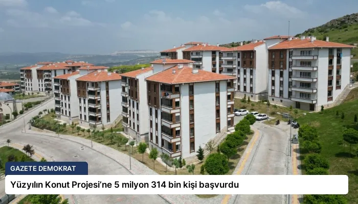 Yüzyılın Konut Projesi’ne 5 milyon 314 bin kişi başvurdu