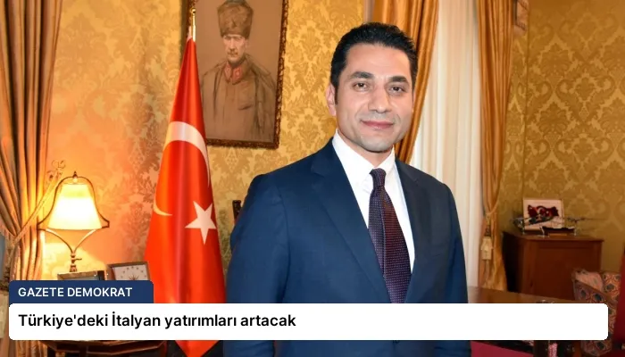 Türkiye’deki İtalyan yatırımları artacak