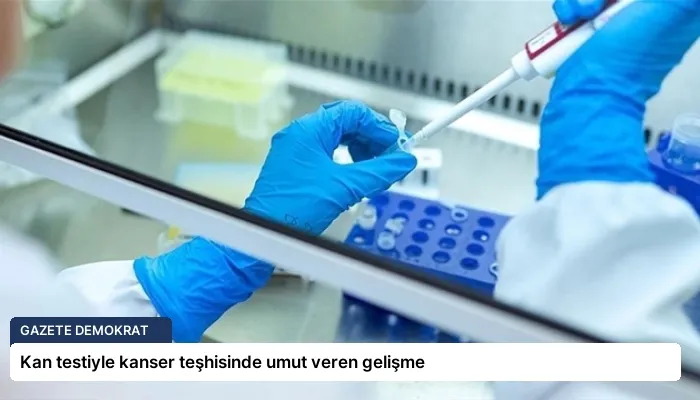 Kan testiyle kanser teşhisinde umut veren gelişme