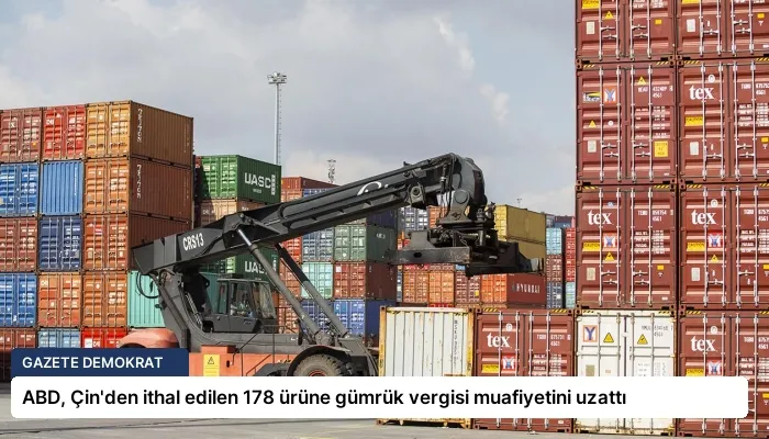 ABD, Çin’den ithal edilen 178 ürüne gümrük vergisi muafiyetini uzattı