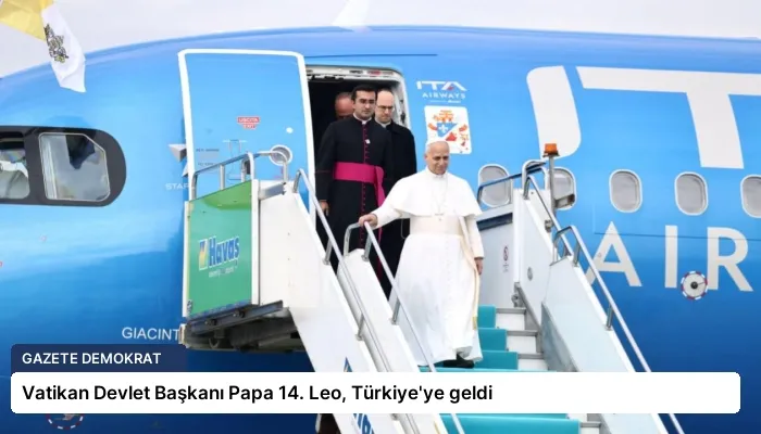 Vatikan Devlet Başkanı Papa 14. Leo, Türkiye’ye geldi
