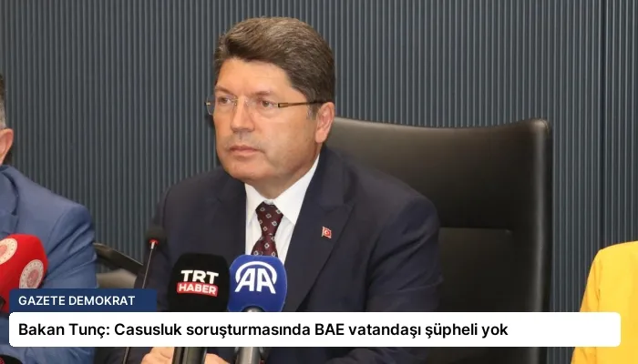 Bakan Tunç: Casusluk soruşturmasında BAE vatandaşı şüpheli yok