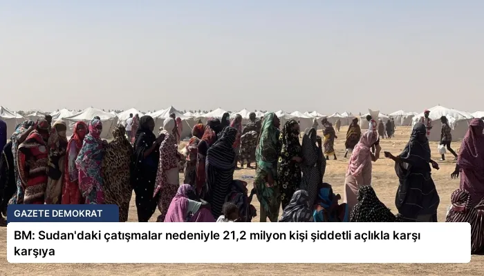 BM: Sudan’daki çatışmalar nedeniyle 21,2 milyon kişi şiddetli açlıkla karşı karşıya