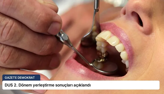 DUS 2. Dönem yerleştirme sonuçları açıklandı