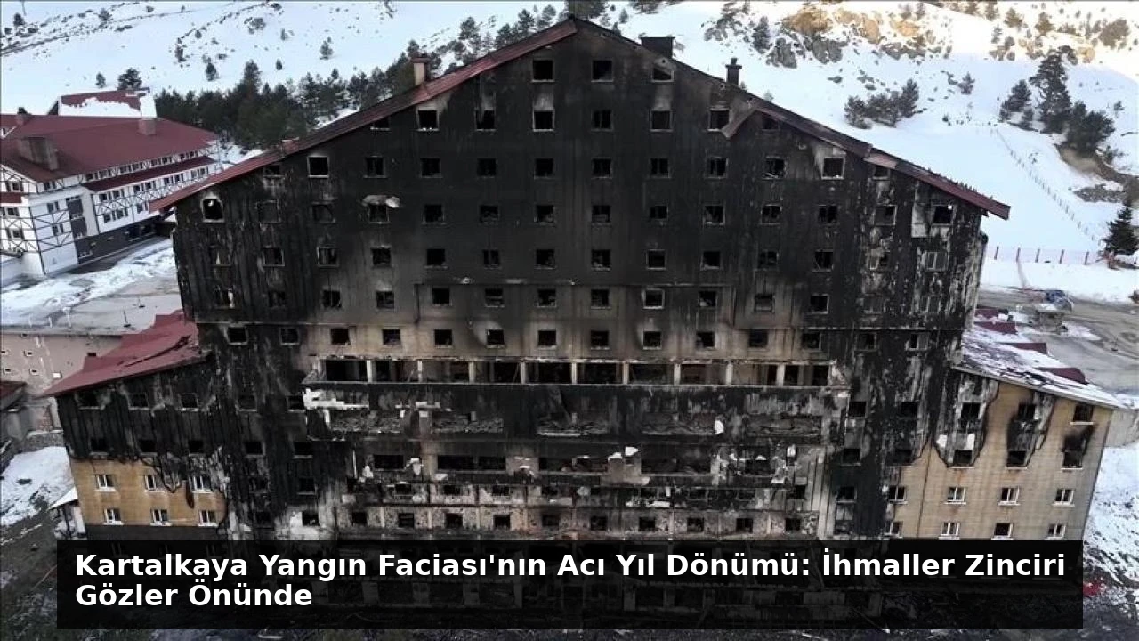 Kartalkaya Yangın Faciası’nın Acı Yıl Dönümü: İhmaller Zinciri Gözler Önünde