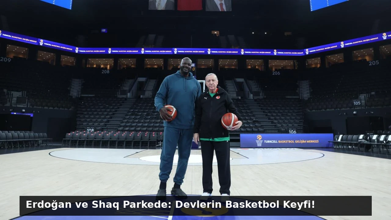 Erdoğan ve Shaq Parkede: Devlerin Basketbol Keyfi!