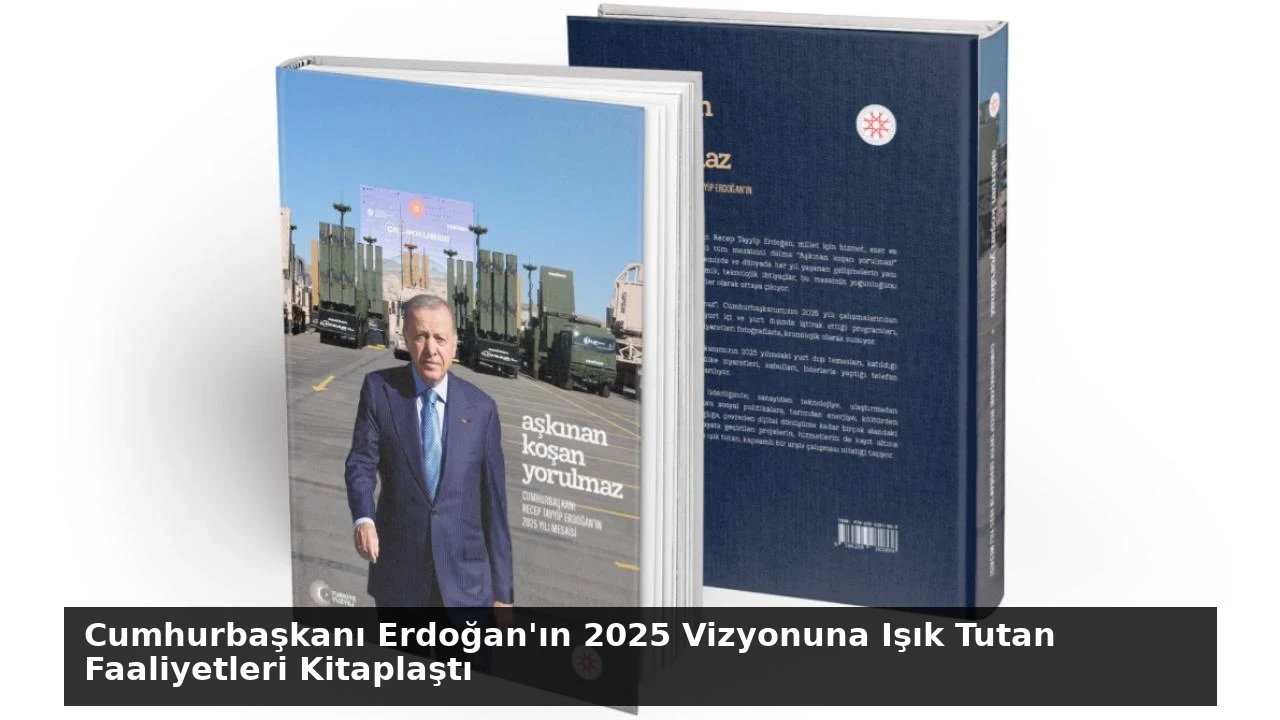 Cumhurbaşkanı Erdoğan’ın 2025 Vizyonuna Işık Tutan Faaliyetleri Kitaplaştı