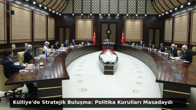 Külliye’de Stratejik Buluşma: Politika Kurulları Masadaydı