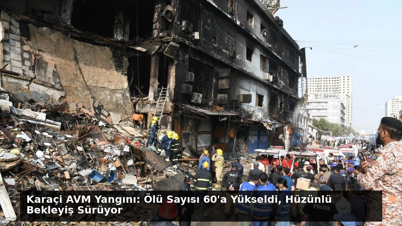 Karaçi AVM Yangını: Ölü Sayısı 60’a Yükseldi, Hüzünlü Bekleyiş Sürüyor