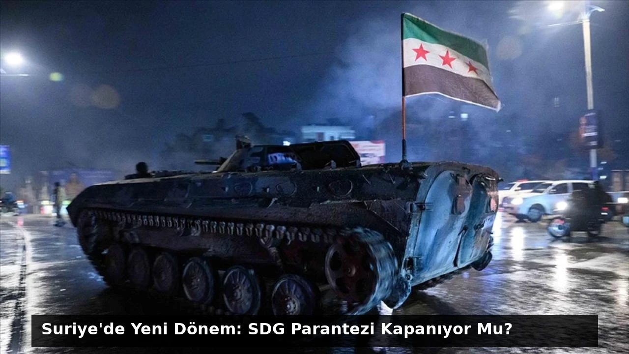 Suriye’de Yeni Dönem: SDG Parantezi Kapanıyor Mu?