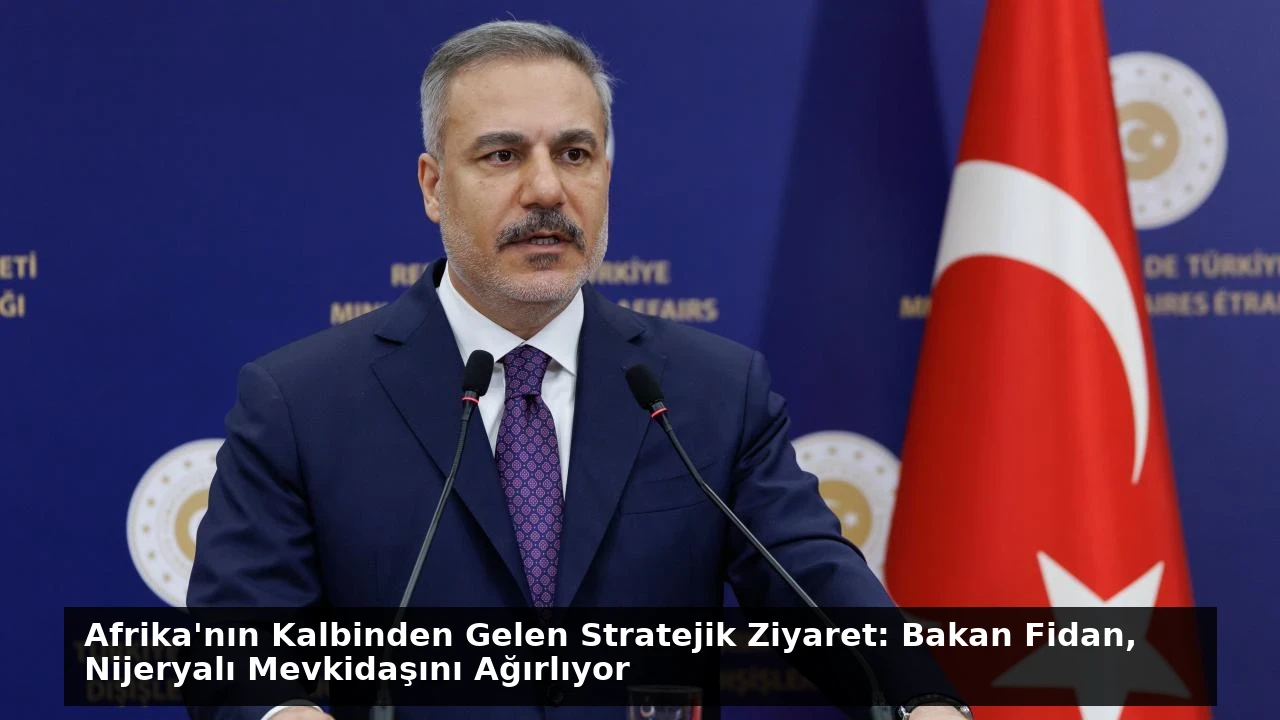 Afrika’nın Kalbinden Gelen Stratejik Ziyaret: Bakan Fidan, Nijeryalı Mevkidaşını Ağırlıyor