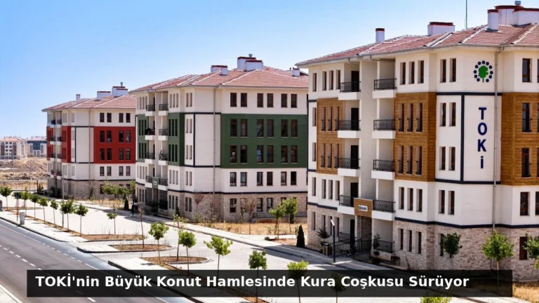 TOKİ’nin Büyük Konut Hamlesinde Kura Coşkusu Sürüyor