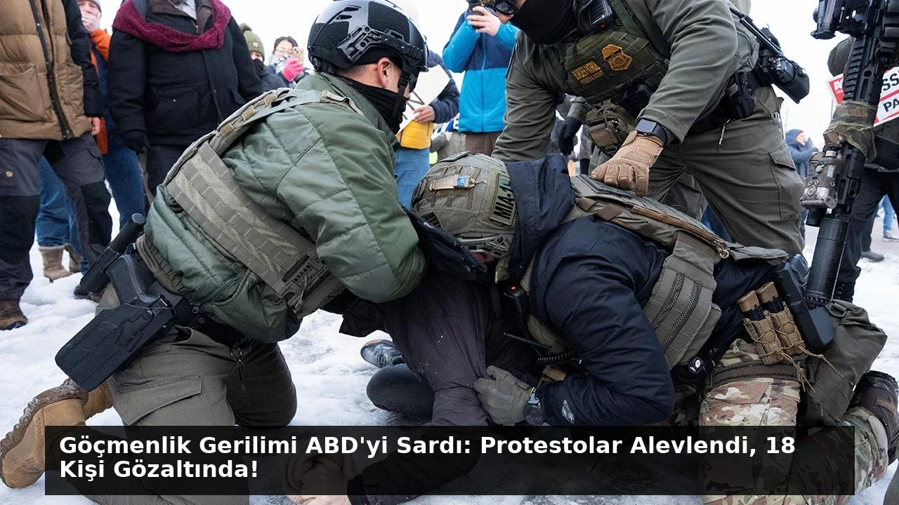 Göçmenlik Gerilimi ABD’yi Sardı: Protestolar Alevlendi, 18 Kişi Gözaltında!