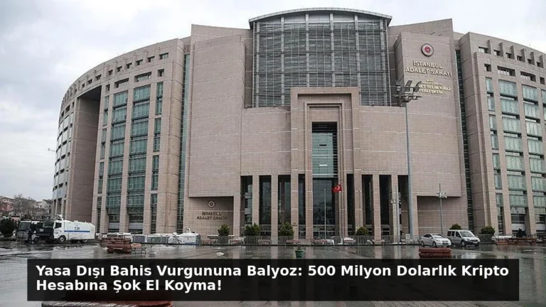 Yasa Dışı Bahis Vurgununa Balyoz: 500 Milyon Dolarlık Kripto Hesabına Şok El Koyma!