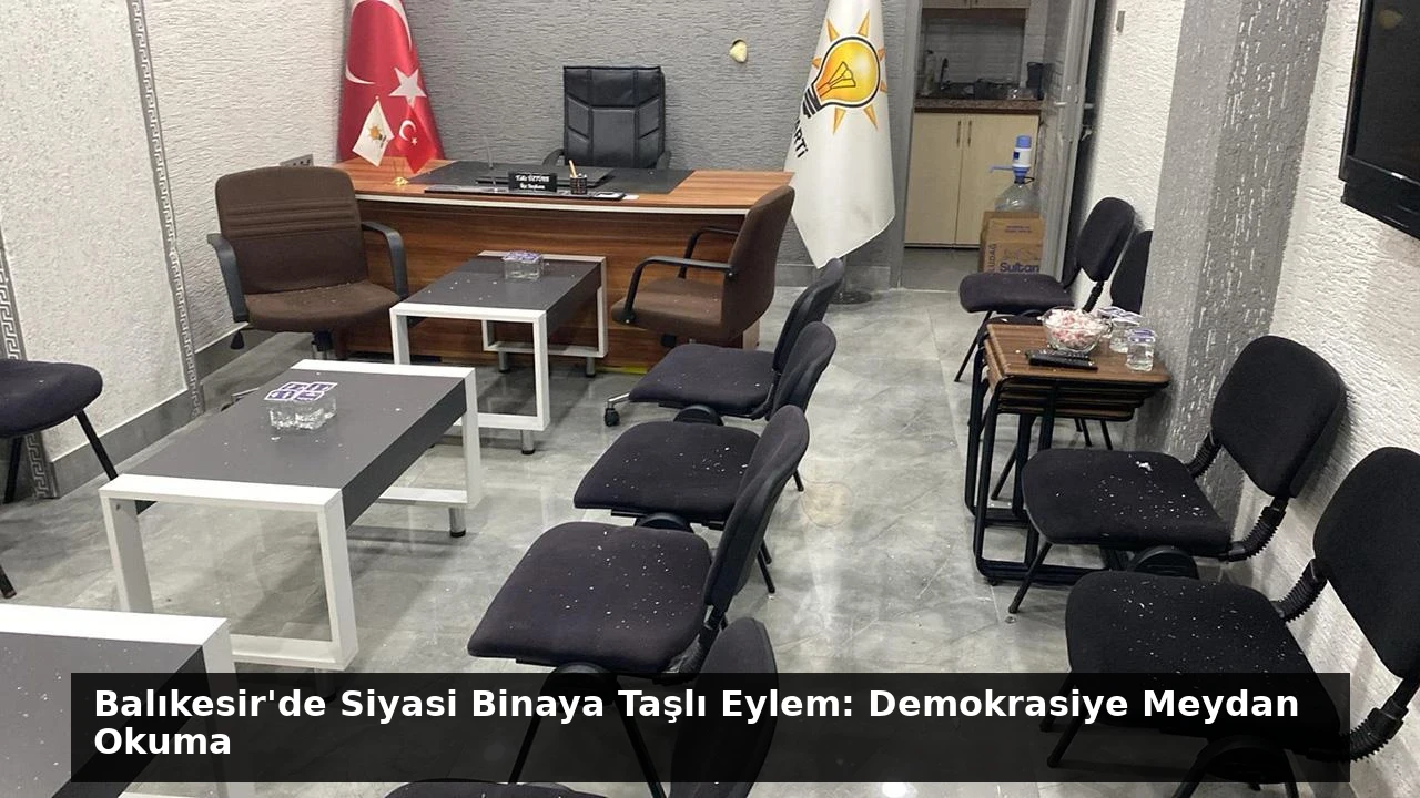 Balıkesir’de Siyasi Binaya Taşlı Eylem: Demokrasiye Meydan Okuma